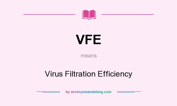What does VFE mean? It stands for Virus Filtration Efficiency