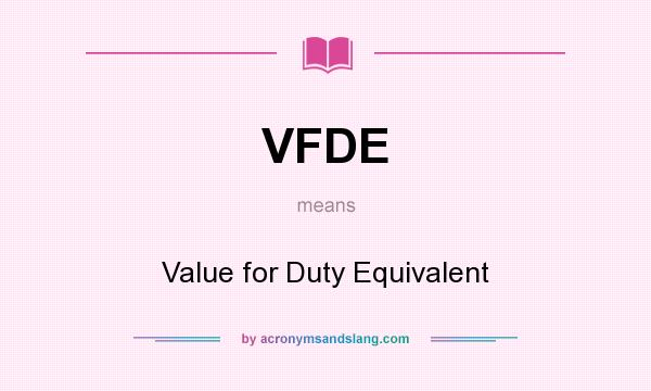 What does VFDE mean? It stands for Value for Duty Equivalent