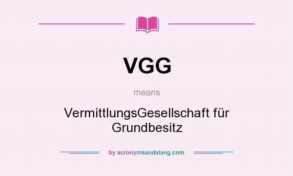 What does VGG mean? It stands for VermittlungsGesellschaft für Grundbesitz