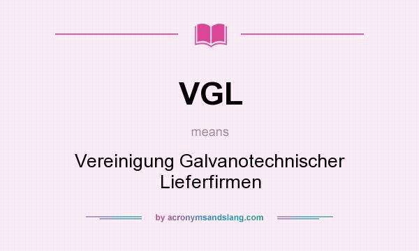 What does VGL mean? It stands for Vereinigung Galvanotechnischer Lieferfirmen