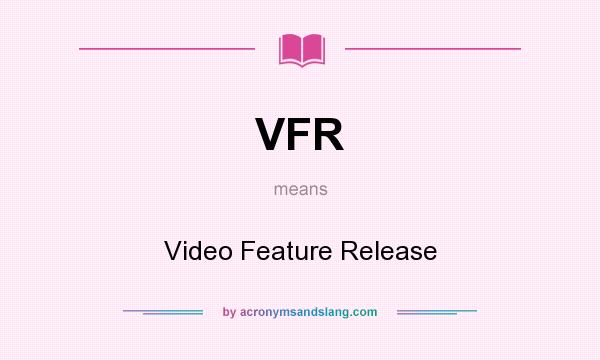 What does VFR mean? It stands for Video Feature Release