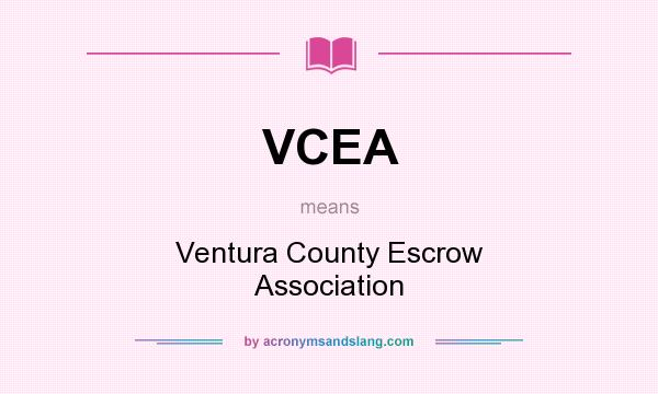 What does VCEA mean? It stands for Ventura County Escrow Association