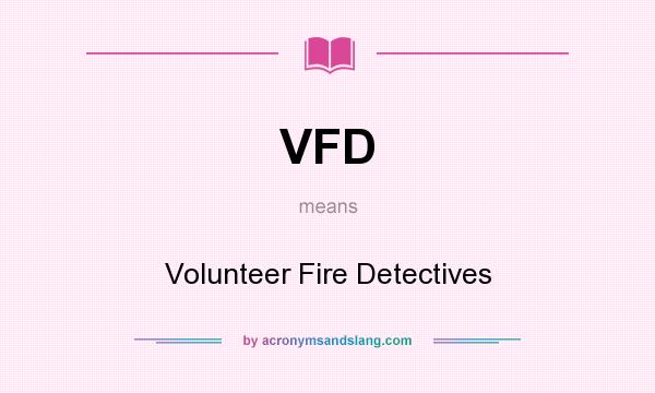 What does VFD mean? It stands for Volunteer Fire Detectives