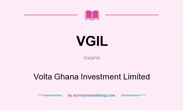 What does VGIL mean? It stands for Volta Ghana Investment Limited