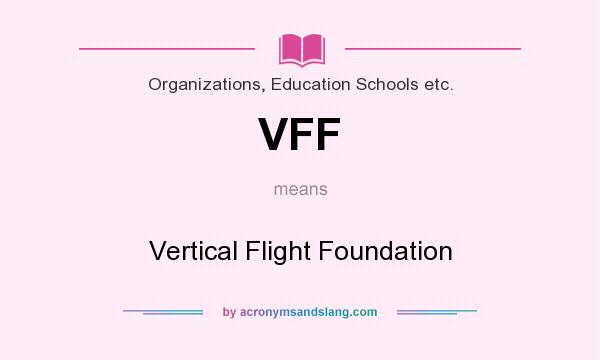 What does VFF mean? It stands for Vertical Flight Foundation