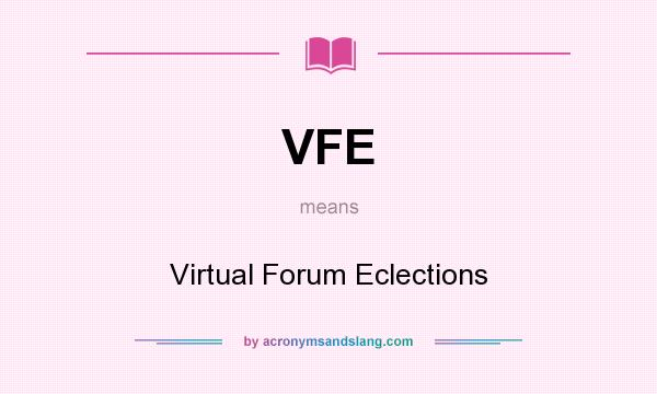 What does VFE mean? It stands for Virtual Forum Eclections