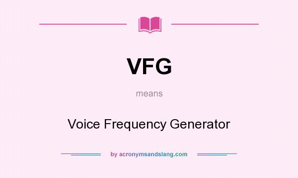 What does VFG mean? It stands for Voice Frequency Generator