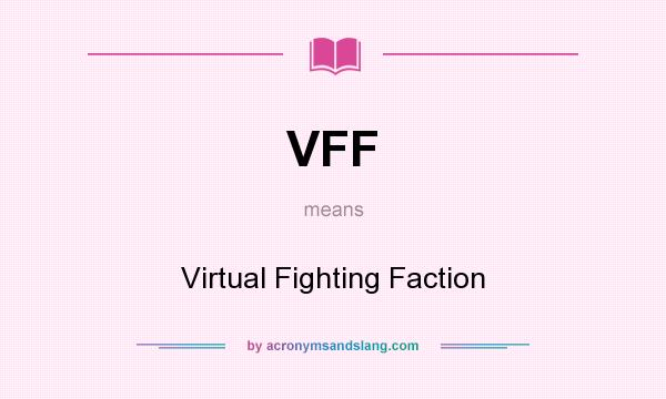 What does VFF mean? It stands for Virtual Fighting Faction