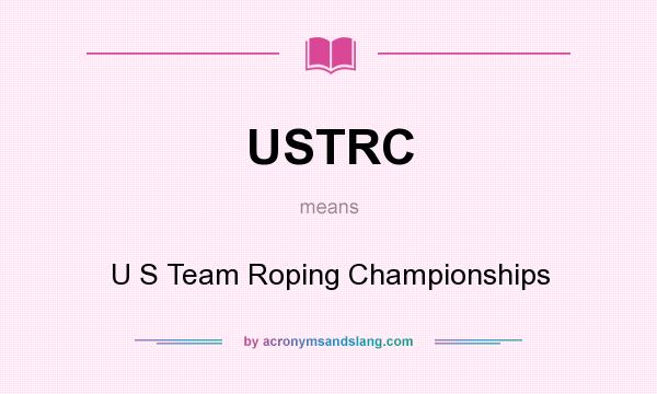 What does USTRC mean? It stands for U S Team Roping Championships