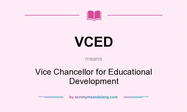 What does VCED mean? It stands for Vice Chancellor for Educational Development