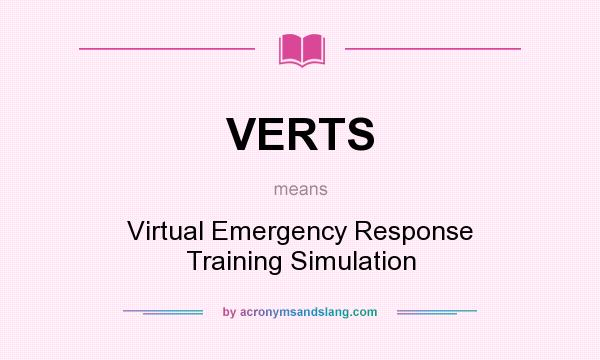 What does VERTS mean? It stands for Virtual Emergency Response Training Simulation