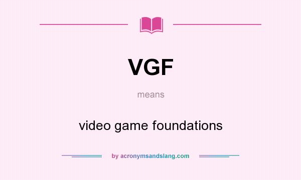 What does VGF mean? It stands for video game foundations