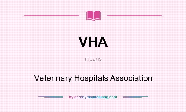 What does VHA mean? It stands for Veterinary Hospitals Association