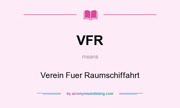 What does VFR mean? It stands for Verein Fuer Raumschiffahrt