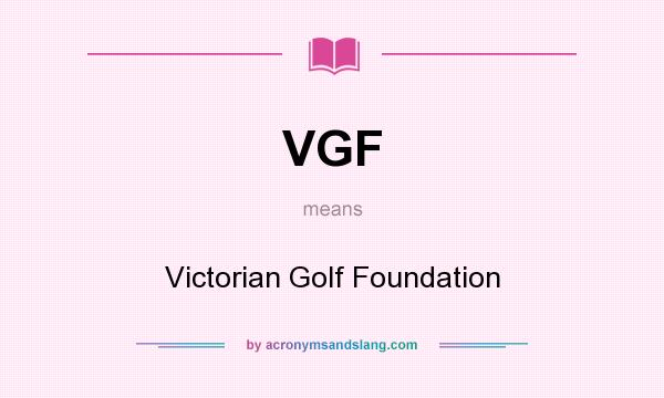 What does VGF mean? It stands for Victorian Golf Foundation