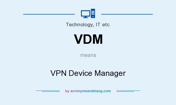 What does VDM mean? It stands for VPN Device Manager