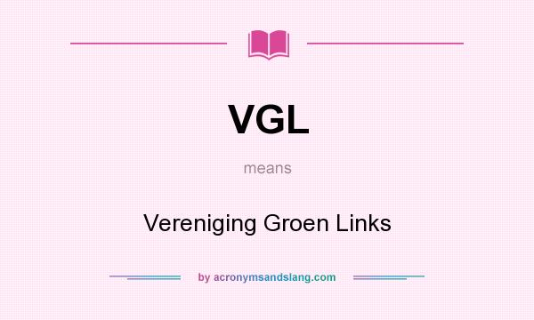 What does VGL mean? It stands for Vereniging Groen Links