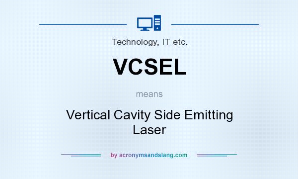 What does VCSEL mean? It stands for Vertical Cavity Side Emitting Laser