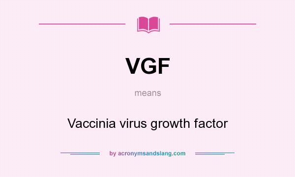 What does VGF mean? It stands for Vaccinia virus growth factor