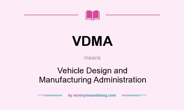 What does VDMA mean? It stands for Vehicle Design and Manufacturing Administration