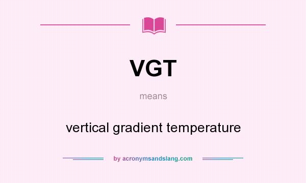 What does VGT mean? It stands for vertical gradient temperature