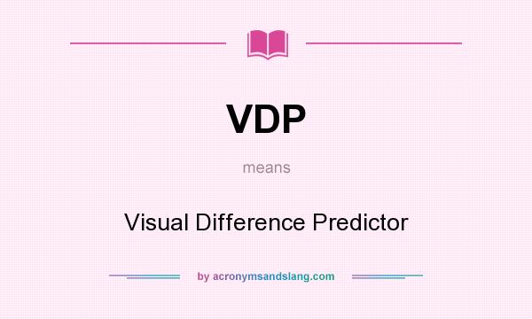 What does VDP mean? It stands for Visual Difference Predictor