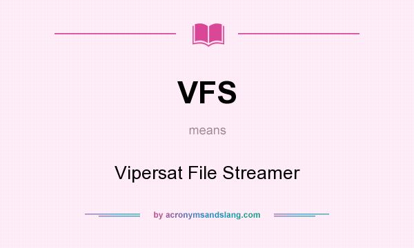 What does VFS mean? It stands for Vipersat File Streamer