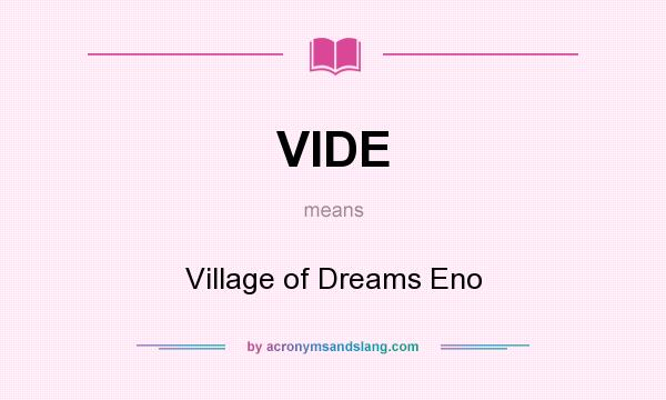 What does VIDE mean? It stands for Village of Dreams Eno