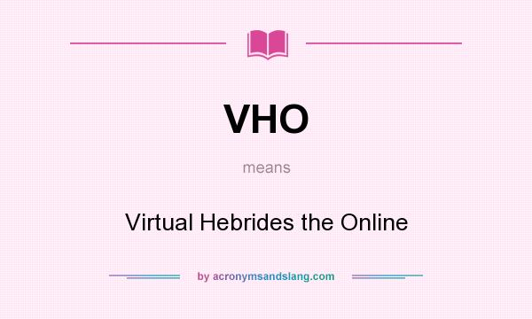 What does VHO mean? It stands for Virtual Hebrides the Online