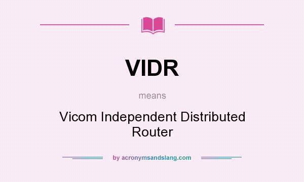 What does VIDR mean? It stands for Vicom Independent Distributed Router