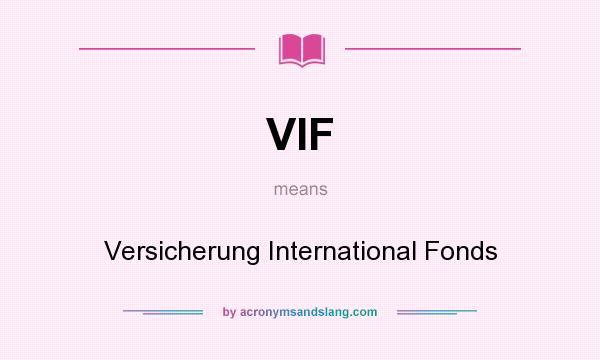 What does VIF mean? It stands for Versicherung International Fonds