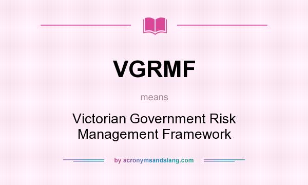 What does VGRMF mean? It stands for Victorian Government Risk Management Framework