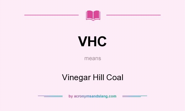 What does VHC mean? It stands for Vinegar Hill Coal