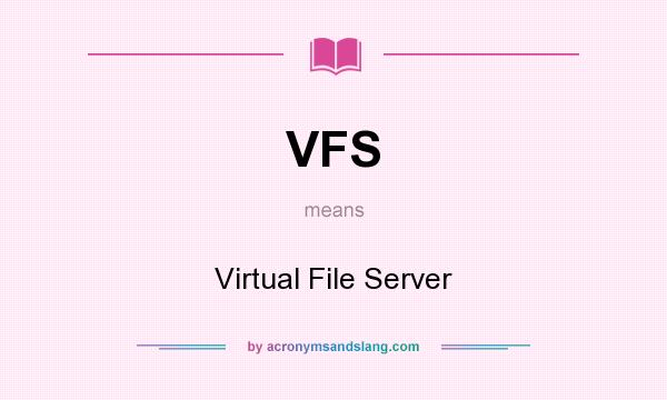 What does VFS mean? It stands for Virtual File Server