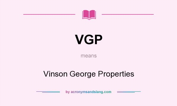 What does VGP mean? It stands for Vinson George Properties