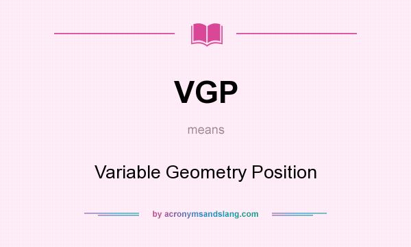 What does VGP mean? It stands for Variable Geometry Position