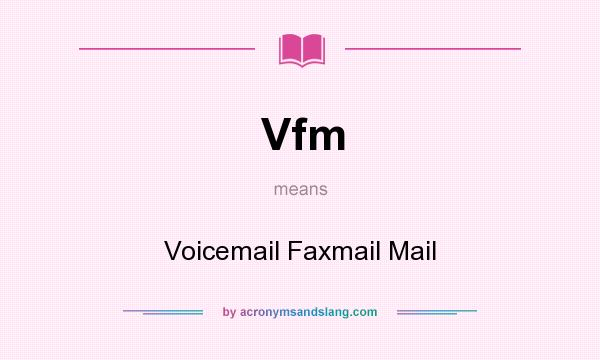 What does Vfm mean? It stands for Voicemail Faxmail Mail