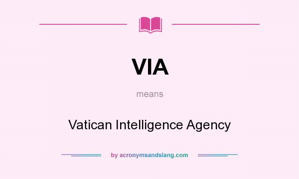 What does VIA mean? It stands for Vatican Intelligence Agency