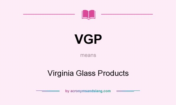 What does VGP mean? It stands for Virginia Glass Products