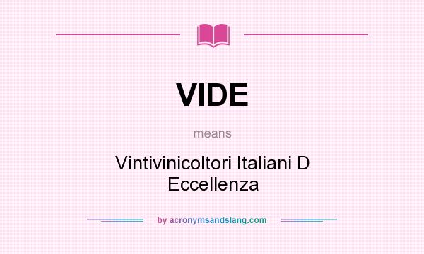 What does VIDE mean? It stands for Vintivinicoltori Italiani D Eccellenza