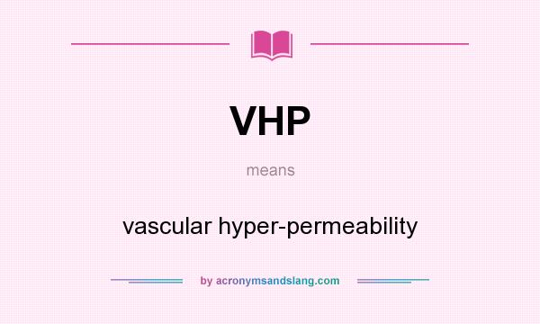 What does VHP mean? It stands for vascular hyper-permeability