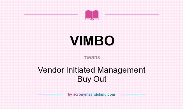 What does VIMBO mean? It stands for Vendor Initiated Management Buy Out