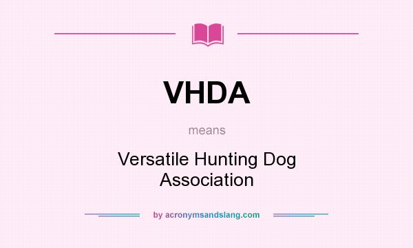 What does VHDA mean? It stands for Versatile Hunting Dog Association