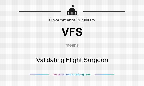 What does VFS mean? It stands for Validating Flight Surgeon