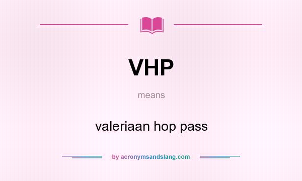 What does VHP mean? It stands for valeriaan hop pass