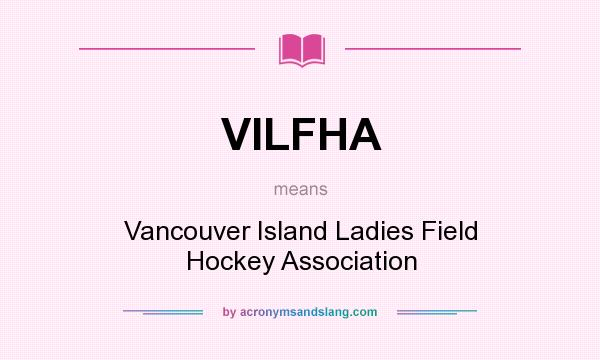 What does VILFHA mean? It stands for Vancouver Island Ladies Field Hockey Association