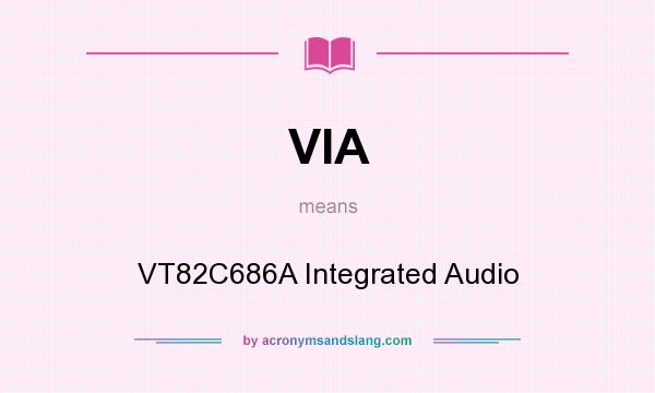 What does VIA mean? It stands for VT82C686A Integrated Audio