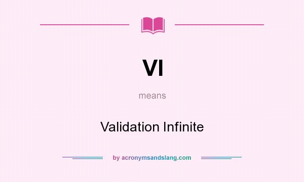 What does VI mean? It stands for Validation Infinite