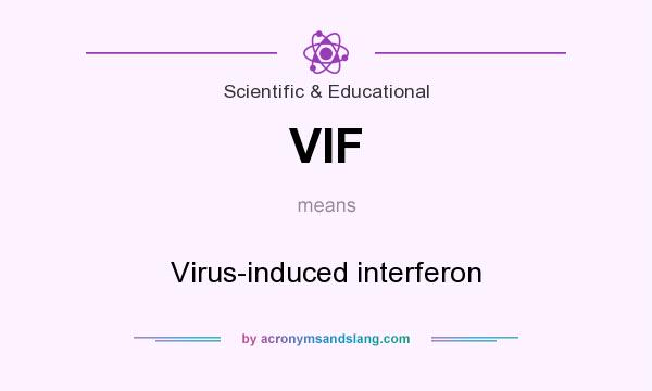 What does VIF mean? It stands for Virus-induced interferon