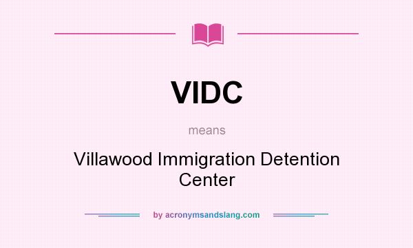 What does VIDC mean? It stands for Villawood Immigration Detention Center